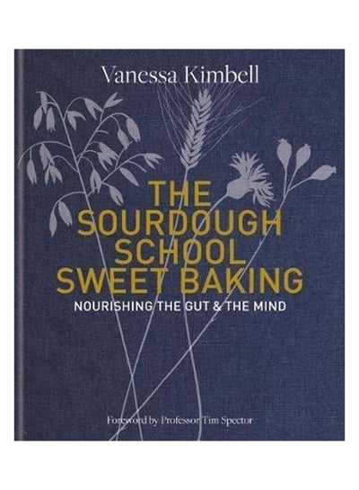 Buy The Sourdough School: Sweet Baking: Nourishing The Gut & The Mind Paperback English by Vanessa Kimbell - 44077 in UAE