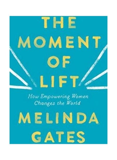 Buy The Moment Of Lift: How Empowering Women Changes The World Paperback English by Melinda Gates in UAE