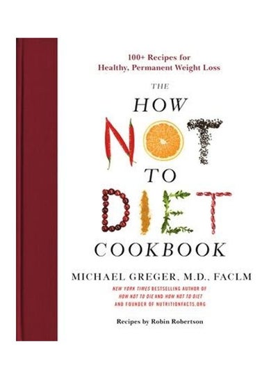 اشتري How Not To Diet Cookbook: 100+ Recipes For Healthy, Permanent Weight Loss paperback english في الامارات