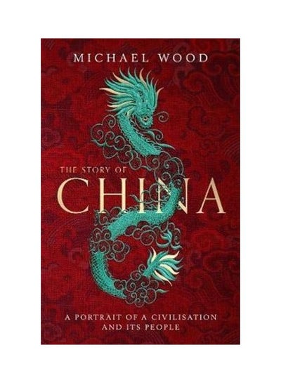 اشتري The Story Of China: A Portrait Of A Civilisation And Its People غلاف ورقي الإنجليزية by Michael Wood في الامارات