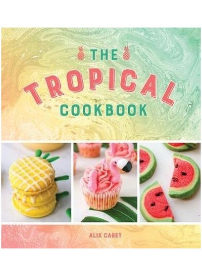 Buy The Tropical Cookbook Paperback English by Carey, Alix - 2020 in UAE