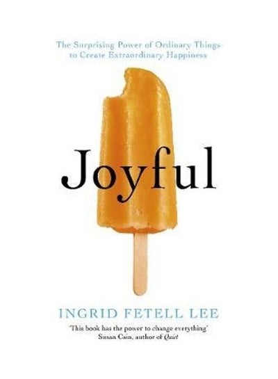 اشتري Joyful The Surprising Power Of Ordinary Things To Create Extraordinary Happiness غلاف ورقي الإنجليزية by Ingrid Fetell Lee في الامارات