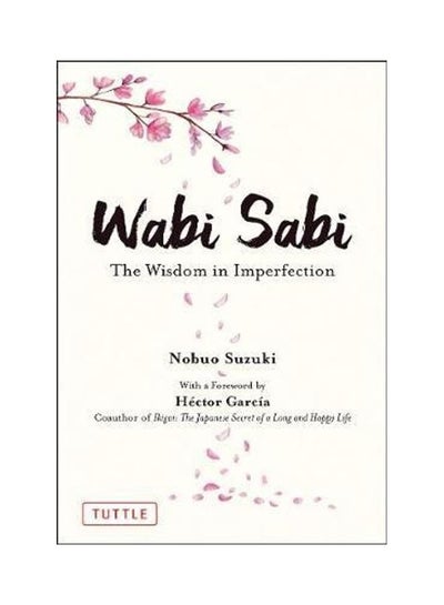 اشتري Wabi Sabi: The Wisdom In Imperfection غلاف ورقي الإنجليزية by Nobuo Suzuki - 2021 في الامارات