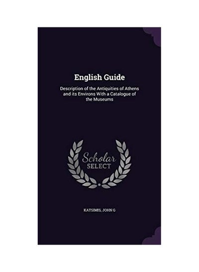 اشتري English Guide: Description Of The Antiquities Of Athens And Its Environs With A Catalogue Of The Museums hardcover english - 2016-04-23 في الامارات