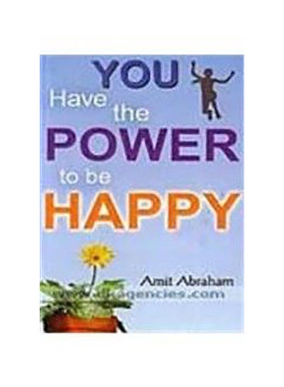 اشتري You Have the Power to be Happy غلاف ورقي اللغة الإنجليزية by Amit Abraham في الامارات