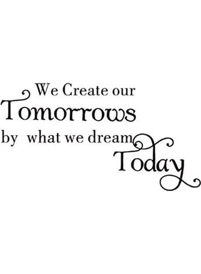 Buy Removable We Create Our Tomorrow By What Dream Today Office Inspirational Motivational Kid Wall Decals Mural Decor Vinyl Sticker Black 60x90cm in Egypt