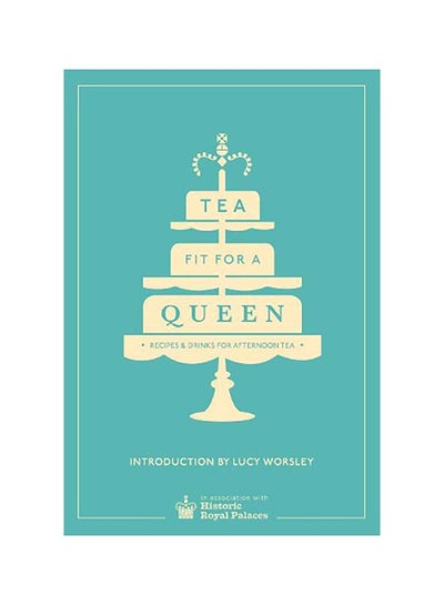 Buy Tea Fit for a Queen: Recipes and Drinks for Afternoon Tea hardcover english in UAE