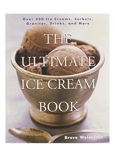 اشتري The Ultimate Ice Cream Book: Over 500 Ice Creams, Sorbets, Granitas, Drinks, and More غلاف ورقي اللغة الإنجليزية by Bruce Weinstein في الامارات