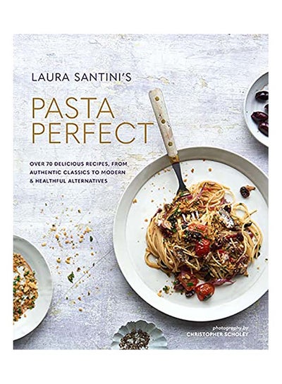 اشتري Pasta Perfect: Over 70 Delicious Recipes, From Authentic Classics To Modern & Healthful Alternatives مجلد اللغة الإنجليزية by Laura Santini في الامارات