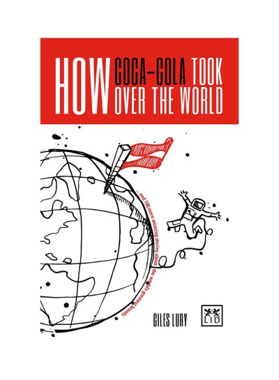 Buy How Coca-Cola Took Over the World - Paperback English by Giles Lury in UAE